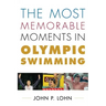 The Most Memorable Moments in Olympic Swimming