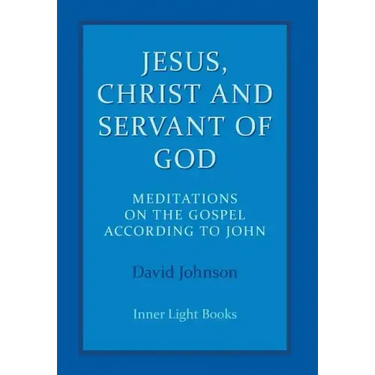 Jesus, Christ and Servant of God: Meditations on the Gospel Accordiong to John