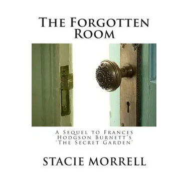 The Forgotten Room: A Sequel to Frances Hodgson Burnett's 'the Secret Garden'