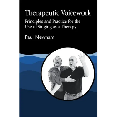 Therapeutic Voicework: The Therapeutic Use of Singing and Vocal Sound