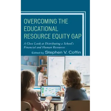 Overcoming the Educational Resource Equity Gap: A Close Look at Distributing a School's Financial and Human Resources