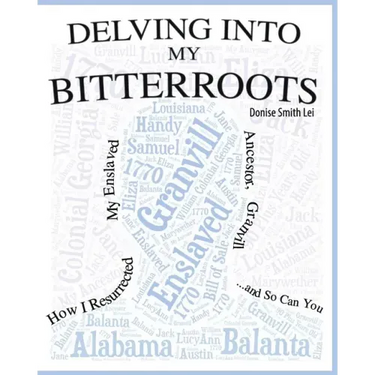 Delving into My Bitterroots: How I Resurrected My Enslaved Ancestor, Granvill, and So, Can you