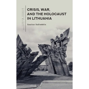 Crisis, War, and the Holocaust in Lithuania