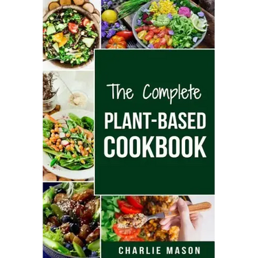 The Complete Plant-Based Cookbook: Plant Based Cookbook Whole Food Plant Based Cookbook