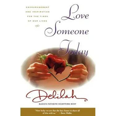 Love Someone Today: Encouragement and Inspiration for the Times of Our Lives