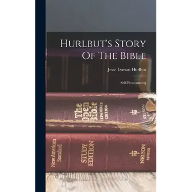 Hurlbut's Story Of The Bible: Self-pronouncing