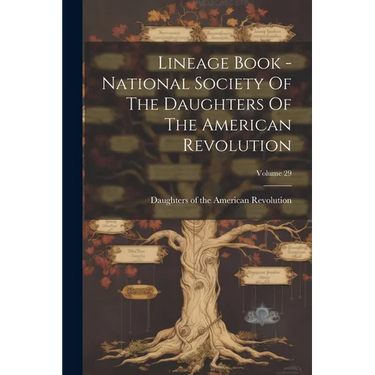 Lineage Book - National Society Of The Daughters Of The American Revolution; Volume 29