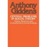 Central Problems in Social Theory: Action, Structure, and Contradiction in Social Analysis