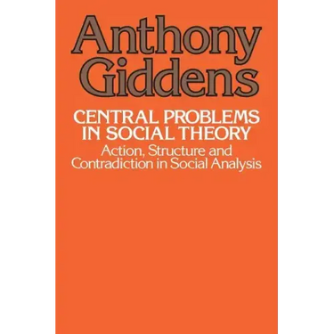 Central Problems in Social Theory: Action, Structure, and Contradiction in Social Analysis