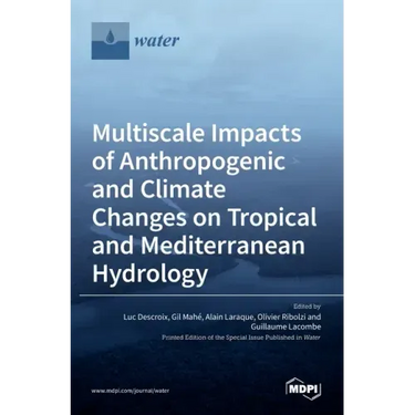 Multiscale Impacts of Anthropogenic and Climate Changes on Tropical and Mediterranean Hydrology