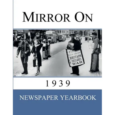 Mirror On 1939: Newspaper Yearbook containing 120 front pages from 1939 - Unique birthday gift / present idea.