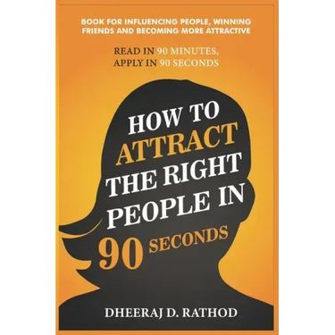 How to Attract the Right People in 90 seconds: Book For Influencing People, Winning Friends and Becoming More Attractive
