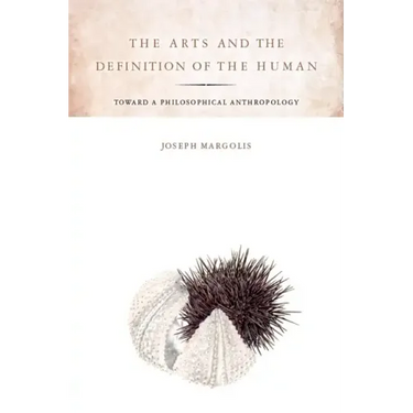 The Arts and the Definition of the Human: Toward a Philosophical Anthropology
