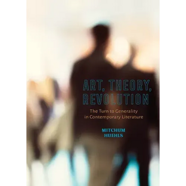 Art, Theory, Revolution: The Turn to Generality in Contemporary Literature