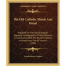 The Old Catholic Missal and Ritual: Prepared for the Use of English-Speaking Congregations of Old Catholics, in Communion with the Ancient Catholic Ar