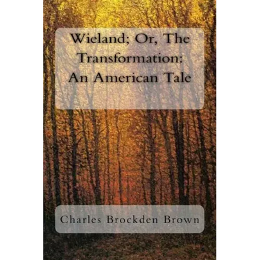 Wieland; Or, The Transformation: An American Tale