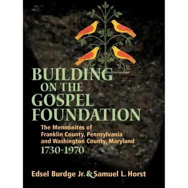 Building on the Gospel Foundation: The Mennonites of Franklin County, Pennsylvania and Washington County, Maryland