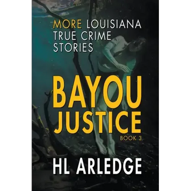 Bayou Justice: More Louisiana True Crime Stories