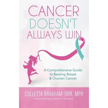 Cancer Doesn't Always Win: A Comprehensive Guide to Beating Breast & Ovarian Cancer