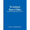 The Counting-Out Rhymes Of Children: Their Antiquity, Origin, And Wide Distribution A Study In Folk Lore