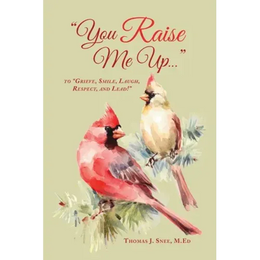 You Raise Me Up...: To Grieve, Smile, Laugh, Respect and Lead!