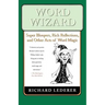 Word Wizard: Super Bloopers, Rich Reflections, and Other Acts of Word Magic