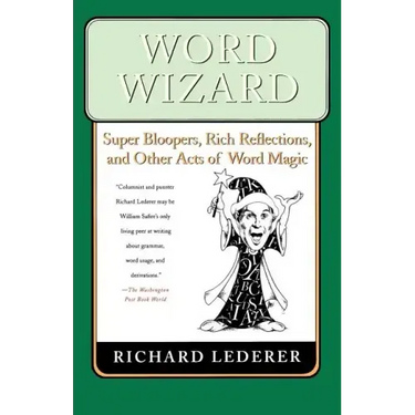 Word Wizard: Super Bloopers, Rich Reflections, and Other Acts of Word Magic