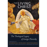 The Living Christ: The Theological Legacy of Georges Florovsky