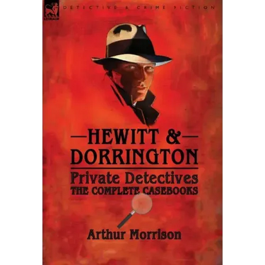 Hewitt & Dorrington Private Detectives: the Complete Casebooks