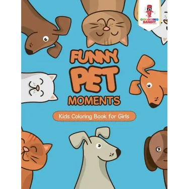 Funny Pet Moments: Kids Coloring Book for Girls