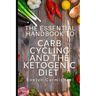 The Essential Handbook to Carb Cycling and the Ketogenic Diet: How to Make the Changes Needed to Be Successful with Carb Cycling and How It Relates to