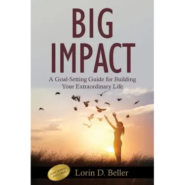 Big Impact: A Goal-Setting Guide for Building Your Extraordinary Life