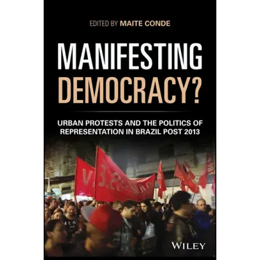 Manifesting Democracy?: Urban Protests and the Politics of Representation in Brazil Post 2013