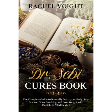 Dr. Sebi Cures Book: The Complete Guide to Naturally Detox your Body, Stop Disease, Cease Smoking, and Lose Weight with Dr. Sebi's Alkaline Diet