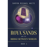 Roya Sands and the Bridge Between Worlds