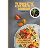 My Innovative Keto Chaffles Cookbook: A Full Collection of Keto Chaffle Dishes