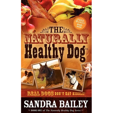 The Naturally Healthy Dog: Real Dogs Don't Eat Kibble!
