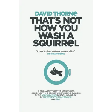 That's Not How You Wash a Squirrel: A collection of new essays and emails