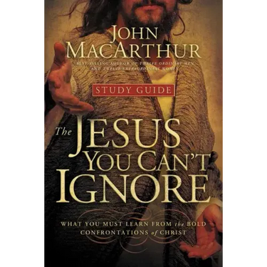 The Jesus You Can't Ignore (Study Guide): What You Must Learn from the Bold Confrontations of Christ