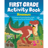 First Grade Activity Book: Dinosaurs: 75 Games to Practice Reading, Math, Science & Social Studies Skills