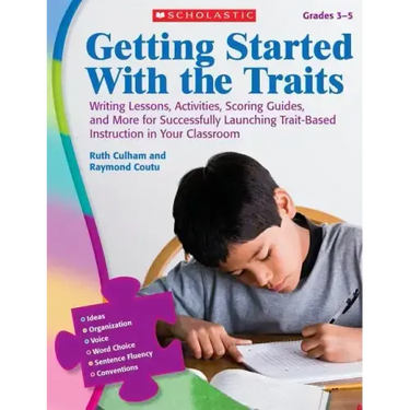 Getting Started with the Traits, Grades 3-5: Writing Lessons, Activities, Scoring Guides, and More for Successfully Launching Trait-Based Instruction