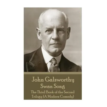 John Galsworthy - Swan Song: The Third Book of the Second Trilogy (A Modern Comedy)