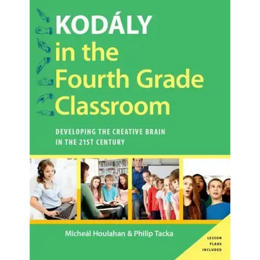 Kodály in the Fourth Grade Classroom: Developing the Creative Brain in the 21st Century