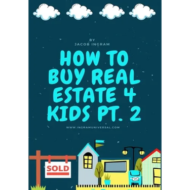 How To Buy Real Estate 4 Kids PT.2