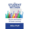 The Student Within: The Art and Science of Easier Learning