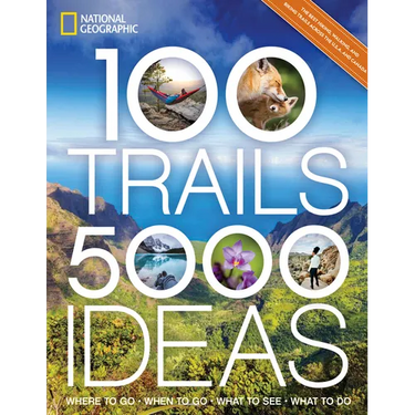 100 Trails, 5,000 Ideas: Where to Go, When to Go, What to See, What to Do