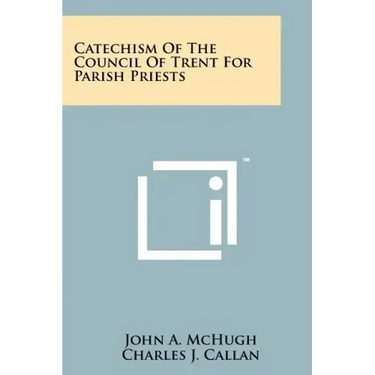 Catechism Of The Council Of Trent For Parish Priests