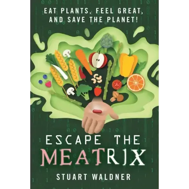 Escape the Meatrix: Eat Plants, Feel Great, and Save the Planet!
