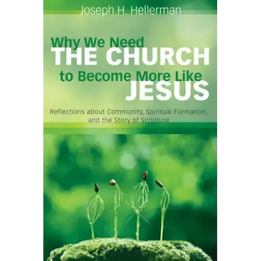 Why We Need the Church to Become More Like Jesus: Reflections about Community, Spiritual Formation, and the Story of Scripture