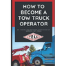 How to Become a Tow Truck Operator